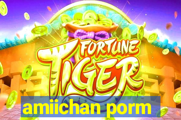 amiichan porm